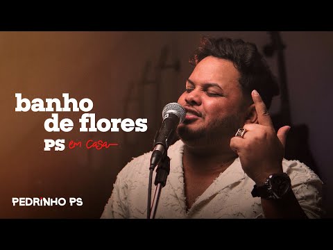 Pedrinho PS - Banho de flores [PS em casa]