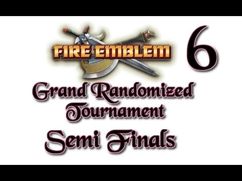Semi Finals: The Fire Emblem 6, Grand Randomized Tournament