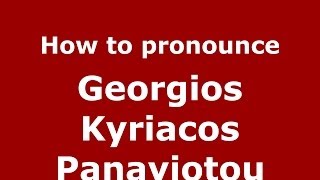 How to pronounce Georgios Kyriacos Panayiotou