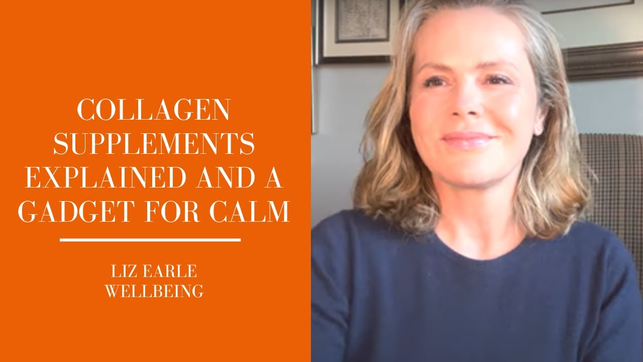 How collagen supplements work + a gadget for calm | Liz Earle Wellbeing