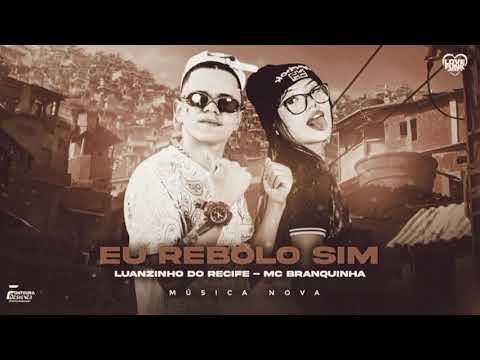 LUANZINHO DO RECIFE, MC BRANQUINHA - EU REBOLO SIM. REMIX BREGA FUNK