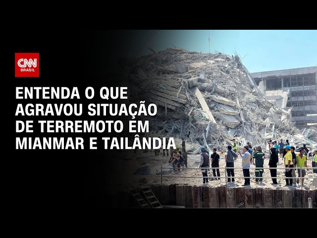 Geofísico explica o que agravou situação de terremoto em Mianmar e Tailândia | AGORA CNN