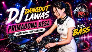 Download lagu DJ REMIX DANGDUT LAWAS 🎧 PRIMADONA DESA || COVER ROMA IRAMA SLOW BASS TERENAK || Aulia RA mp3