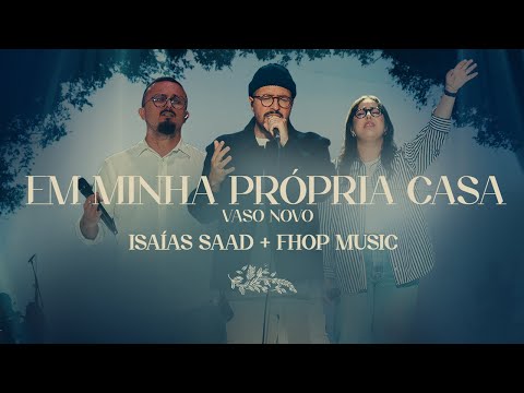 ISAIAS SAAD & FHOP MUSIC - EM MINHA PRÓPRIA CASA / VASO NOVO