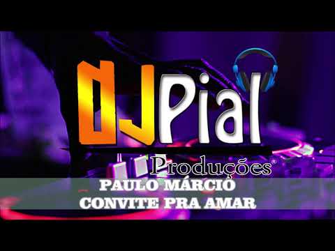 PAULO MÁRCIO - CONVITE PARA AMAR #DjPial
