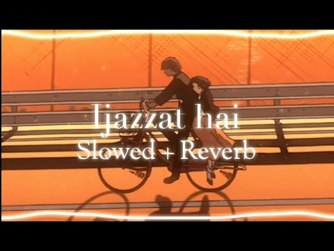 Ijazzat Hai - Slowed Reverb | Raj Barman | Jasmin Bhasin | Youruniqueboii