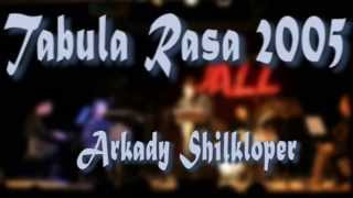 TABULA RASA 2005 & ARKADY SHILKLOPER - 