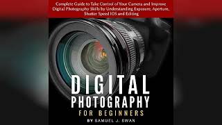 Digital Photography for Beginners: Complete Guide to Take Control of Your... | Audiobook Sample