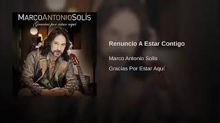 ESTRENO Renunció a estar contigo- MARCO ANTONIO SOLIS