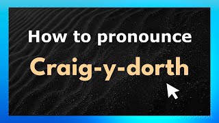How to pronounce Craig-Y-Dorth