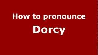 How to pronounce Dorcy