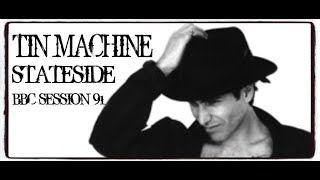 TIN MACHINE ~ STATESIDE ~ BBC SESSION 91