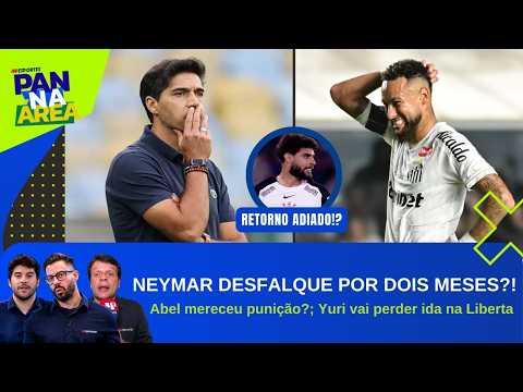 NEY DEVE FICAR DE FORA EM MOMENTO DECISIVO!; ABEL PUNIDO POR 2 JOGOS; YURI SEGUE NO DM | PAN NA ÁREA