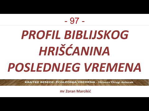 97 POSLEDNJA VREMENA - Profil biblijskog hrišćanina poslednjeg vremena: ili jesi ili nisi
