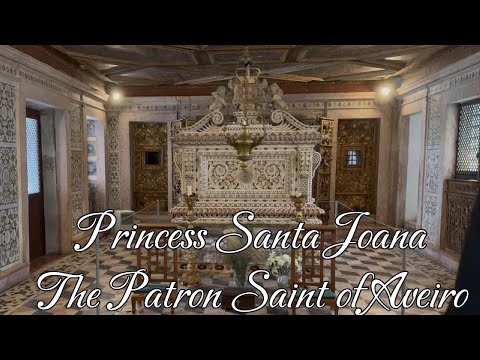 Santa Joana Princess of Portugal: The Life, Legacy, & Baroque Splendor of Aveiro’s Convent of Jesus