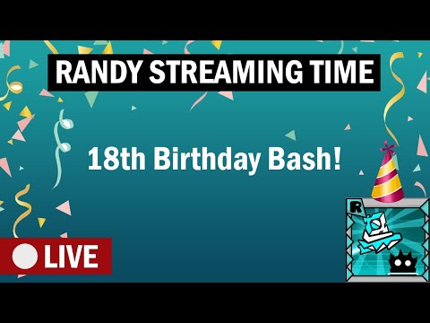 Randy Streaming Time - EARLY 18th Birthday Bash!