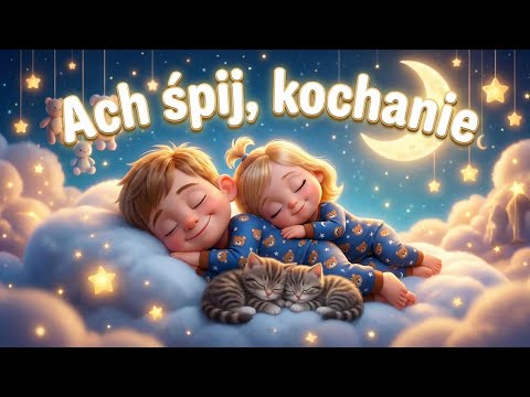 🎵 🌙 Ach Śpij Kochanie ⭐ Kołysanka dla Dzieci na Dobranoc