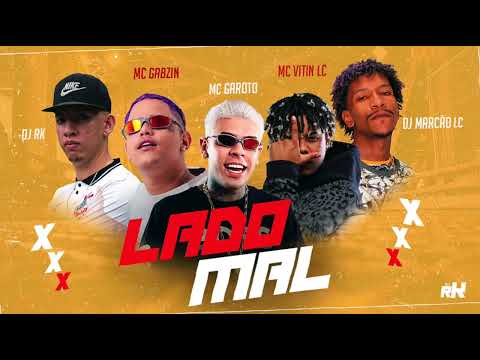 LADO MAL - MC GABZIN, MC GAROTO E MC VITIN LC - DJ RK E DJ MARCÃO LC