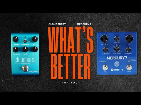 Which pedal ambients the best? Cloudburst vs Mercury 7