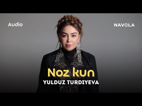 Yulduz Turdiyeva - Noz kun | Юлдуз Турдиева - Ноз кун (AUDIO)