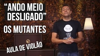 Os Mutantes - Ando Meio Desligado (como tocar - aula de violão)