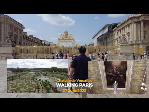 WALKING PARIS   :   Chateau de Versailles  27 June 2023