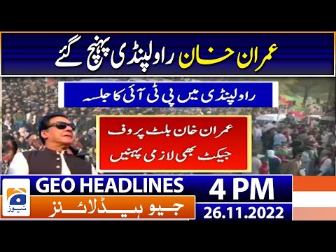 Geo News Headlines 4 PM | Imran Khan reached Rawalpindi | 26 November 2022 | Geo News