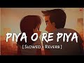Piya O Re Piya Lofi Slowed Reverb Atif Aslam Shreya Ghoshal GSL212