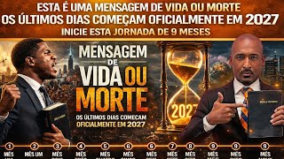 🚨OS ÚLTIMOS DIAS COMEÇAM OFICIALMENTE EM 2027 -TEMOS 9 MESES -6 MIL ANOS SE COMPLETAM 