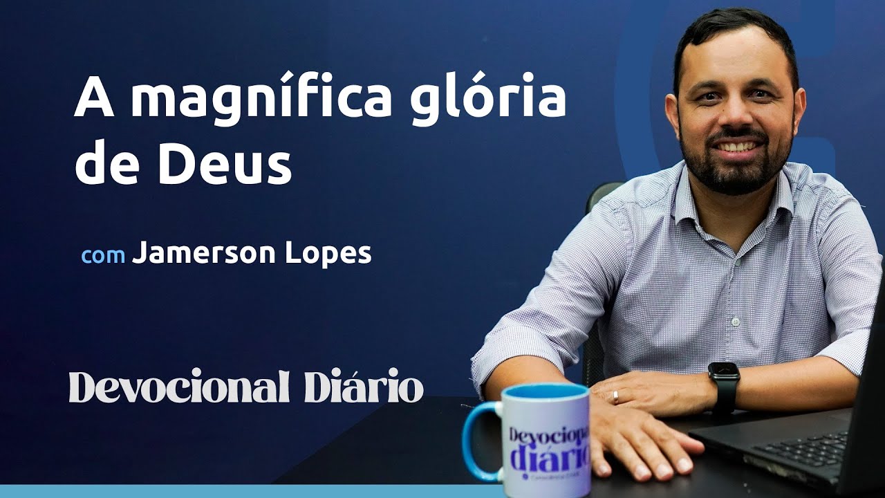 DEVOCIONAL DIÁRIO - A magnífica glória de Deus - Salmos 103