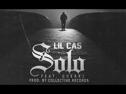 Lil Cas - Solo (Feat. Guerri) (Prod. By Collective Records) NEW 2017