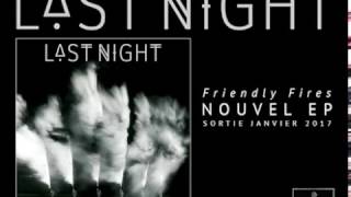 LAST NIGHT -  FRIENDLY FIRES Nouvel album