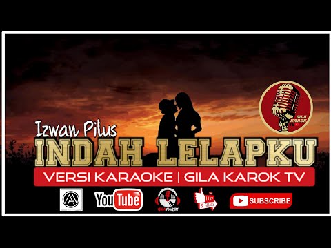 IZWAN PILUS - INDAH LELAPKU (VERSI KARAOKE) | GILA KAROK TV