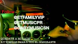 QUEDATE A MI LADO Preview - E.T Yomille Omar ft Tico El Inmigrante Prod. Gaby Music