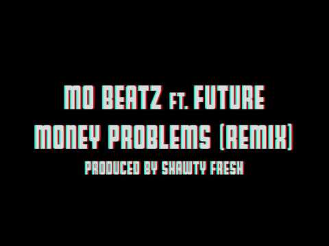 Mo Beatz feat. Future - Money Problems (Remix) prod. by Shawty Fresh