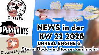 Steam Deck wird teurer, Unreal Engine 6 und mehr KW 22 2026