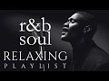 R B Soul Relaxing Chill Playlist Smooth Vocals Deep Grooves