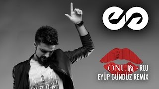 Onurr - RUJ ( Eyüp Gündüz Official Remix )