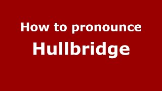 How to pronounce Hullbridge