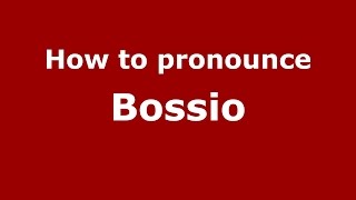 How to pronounce Bossio