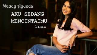 Download lagu Maudy Ayunda - Aku Sedang Mencintaimu (Lyric) mp3