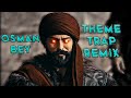 Osman Bey Theme Trap Remix |Kurulus Osman Theme