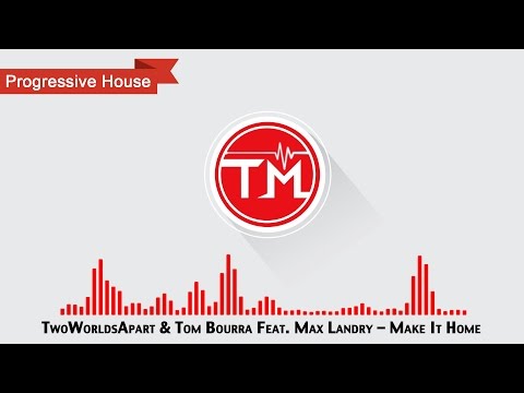 TwoWorldsApart & Tom Bourra feat. Max Landry - Make It Home