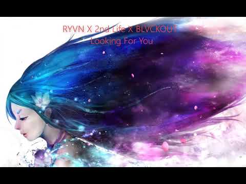 RYVN X 2nd Life X BLVCKOUT - Looking For You - ♫