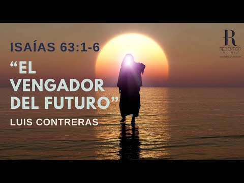 "El vengador del futuro" (Isaías 63:1-6) por Luis Contreras