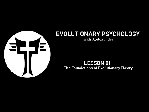 Evolutionary Psychology with J_Alexander: Lesson 01 - Evolutionary Theory