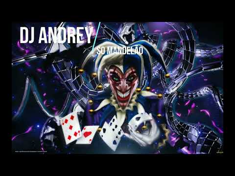 SÓ MANDELÃO - DJ ANDREY