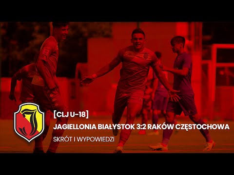 [CLJ U-18] Jagiellonia Białystok 3:2 Raków Częstochowa