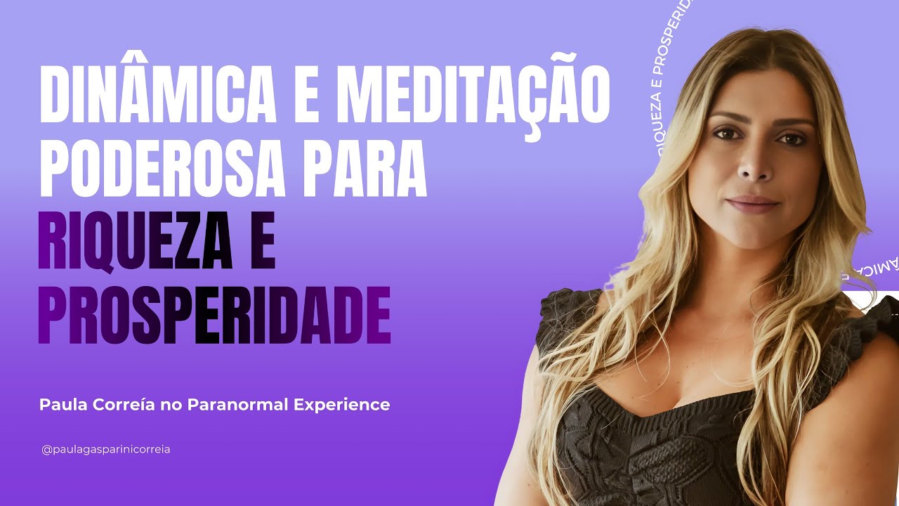 Dinâmica e Meditação Poderosa para Riqueza e Prosperidade - no Paranormal Experience