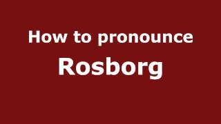 How to pronounce Rosborg